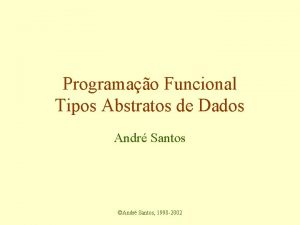 Programao Funcional Tipos Abstratos de Dados Andr Santos