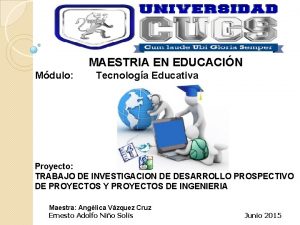 MAESTRIA EN EDUCACIN Mdulo Tecnologa Educativa Proyecto TRABAJO