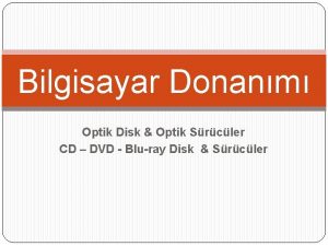 Bilgisayar Donanm Optik Disk Optik Srcler CD DVD