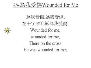 95 Wounded for Me 14 Wounded for me