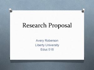 Research Proposal Avery Roberson Liberty University Educ 518