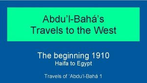 AbdulBahs Travels to the West The beginning 1910