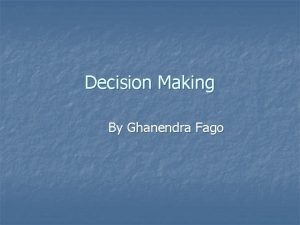 Decision Making By Ghanendra Fago Drop Or Continue