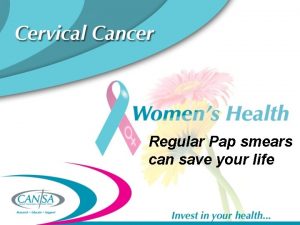 Regular Pap smears can save your life Cervical