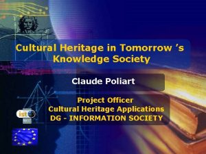 Cultural Heritage in Tomorrow s Knowledge Society Claude