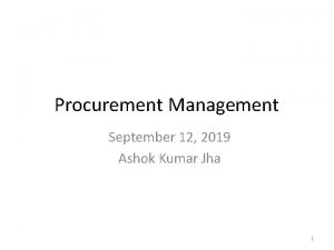 Procurement Management September 12 2019 Ashok Kumar Jha