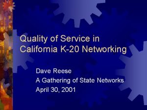 Quality of Service in California K20 Networking Dave