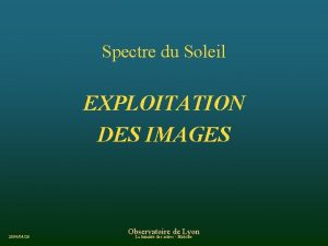 Spectre du Soleil EXPLOITATION DES IMAGES 20040426 Observatoire