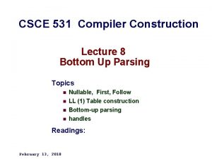 CSCE 531 Compiler Construction Lecture 8 Bottom Up