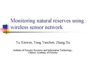 Monitoring natural reserves using wireless sensor network Yu