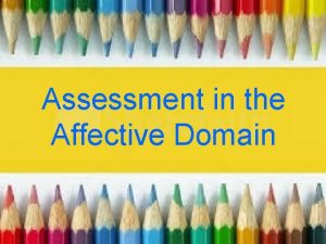 Assessment in the Affective Domain Affective Domain describes