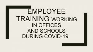 EMPLOYEE TRAINING WORKING IN OFFICES AND SCHOOLS DURING