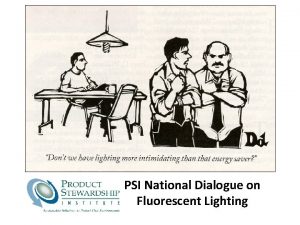 PSI National Dialogue on Fluorescent Lighting Overall Dialogue