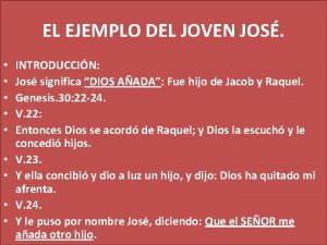 EL EJEMPLO DEL JOVEN JOS INTRODUCCIN Jos significa