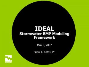 IDEAL Stormwater BMP Modeling Framework May 8 2007