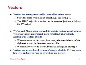 Vectors l Vectors are homogeneous collections with random