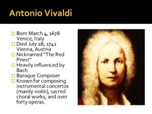 Antonio Vivaldi Born March 4 1678 Venice Italy