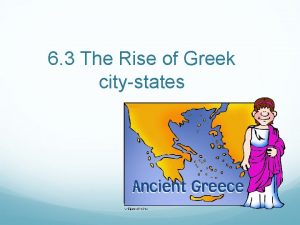 6 3 The Rise of Greek citystates Outline