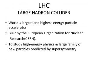 LHC LARGE HADRON COLLIDER Worlds largest and highestenergy