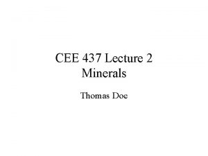 CEE 437 Lecture 2 Minerals Thomas Doe Topics