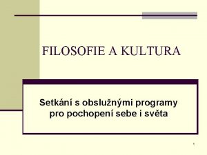 FILOSOFIE A KULTURA Setkn s obslunmi programy pro