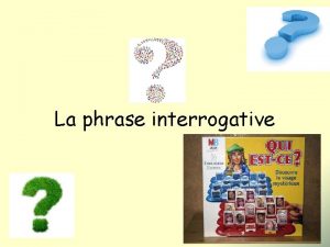 La phrase interrogative Intonazione In francese ci sono