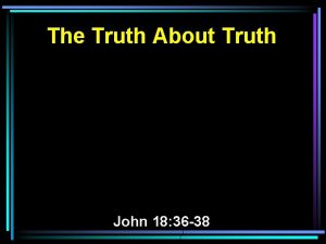 The Truth About Truth John 18 36 38