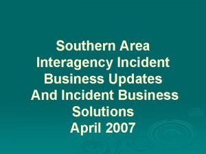 Southern Area Interagency Incident Business Updates And Incident