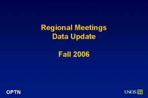 Regional Meetings Data Update Fall 2006 OPTN HRSAs