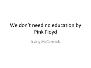 We dont need no education by Pink Floyd
