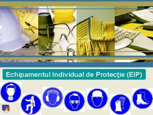 Echipamentul Individual de Protecie EIP EIP Generaliti H