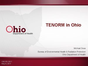 TENORM in Ohio Michael Snee Bureau of Environmental