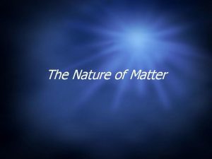 The Nature of Matter Phases of Matter http