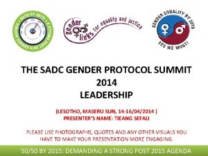 THE SADC GENDER PROTOCOL SUMMIT 2014 LEADERSHIP LESOTHO