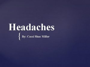 Headaches By Cassi Shae Miller What are headaches