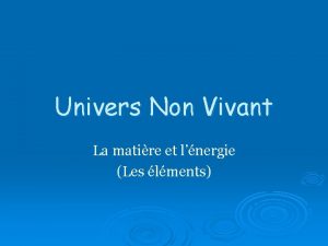 Univers Non Vivant La matire et lnergie Les