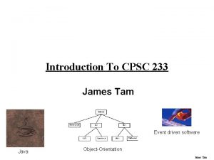 Introduction To CPSC 233 James Tam Event driven