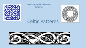 WALT Draw our own Celtic Patterns The Celtic