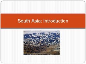 South Asia Introduction South Asia Introduction Physical Geography