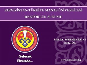 KIRGIZSTANTRKYE MANAS NVERSTES REKTRLK SUNUMU Prof Dr Sebahattin