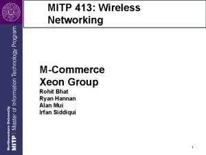 MITP 413 Wireless Networking MCommerce Xeon Group Rohit