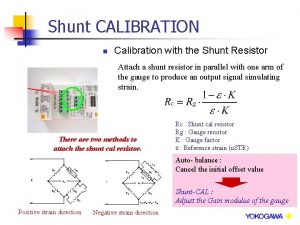 Shunt CALIBRATION n Calibration with the Shunt Resistor