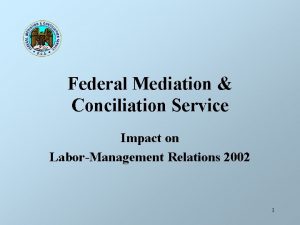 Federal Mediation Conciliation Service Impact on LaborManagement Relations