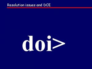 Resolution issues and DOI doi doi NUMBERING extensible