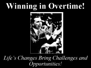 Winning in Overtime Lifes Changes Bring Challenges and