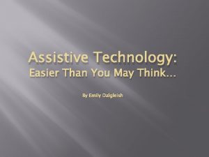 Assistive Technology Easier Than You May Think By