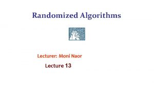 Randomized Algorithms Lecturer Moni Naor Lecture 13 Recap