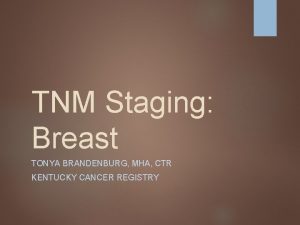 TNM Staging Breast TONYA BRANDENBURG MHA CTR KENTUCKY