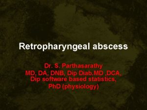 Retropharyngeal abscess Dr S Parthasarathy MD DA DNB