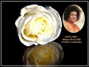 OUR LORD BHAGAWAN SRI SATHYA SAI BABA Have